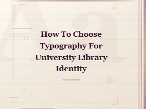 How to Choose Typography for University Library Identity and Academic Branding