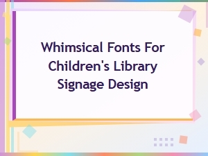 Whimsical Fonts for Children's Library Signage Design Ideas