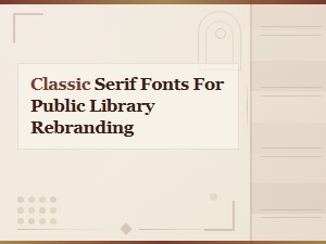 Classic Serif Fonts for Public Library Rebranding