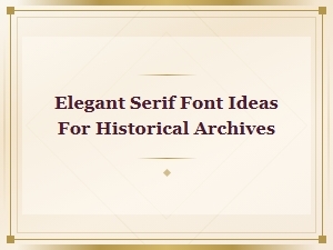 Classic Serif Font Ideas for Historical Archives and Elegant Design