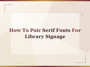 Classic Serif Font Pairings for Clear Library Signage