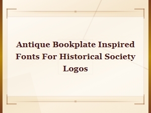 Antique Bookplate Fonts for Historical Society Logo Design
