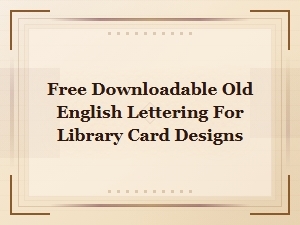 Free Downloadable Old English Lettering for Library Card Designs
