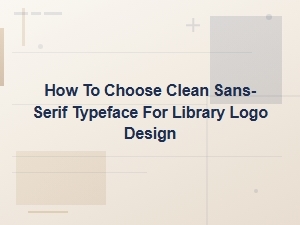 How to Choose a Clean Sans-Serif Typeface for Modern Library Logo Design