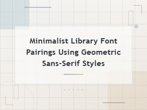 Minimalist Library Font Pairings with Geometric Sans-Serif Styles