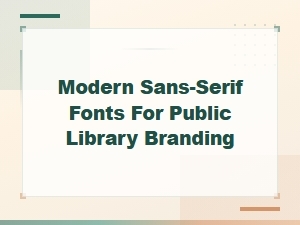 Modern Sans-Serif Fonts for Public Library Branding and Identity
